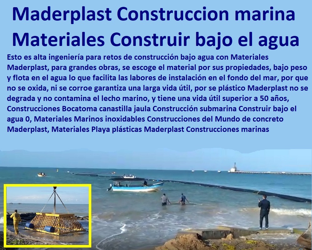 Construcciones Bocatoma canastilla jaula Construcción submarina Construir bajo el agua 0, Materiales Marinos inoxidables Construcciones del Mundo de concreto Maderplast, Materiales Playa plásticas Maderplast Construcciones marinas  Construcción y Mantenimiento de Puertos y Desembarcaderos, Bases Náuticas, Defensas Marítimas para el Atraque Embarcaciones, Plataformas Flotantes, Terminales Portuarios, Muelles Marinos, Embarcaderos Flotantes, Puertos Marítimos y Fluviales, Pontones Fijos, Astilleros, Maderas, construcciones Marinas, Navieras, Malecones, Construcciones Submarinas Bajo el Agua, Construcciones Bocatoma canastilla jaula Construcción submarina Construir bajo el agua 0, Materiales Marinos inoxidables Construcciones del Mundo de concreto Maderplast, Materiales Playa plásticas Maderplast Construcciones marinas
